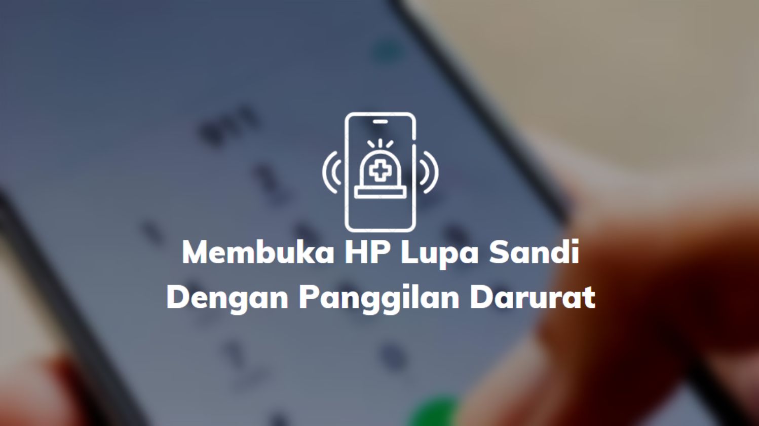 √ Cara Membuka HP Lupa Sandi Dengan Panggilan Darurat